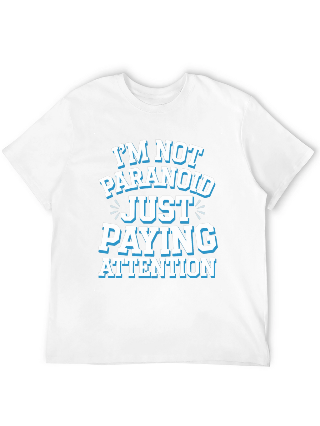 Funny Graphic Tee - Im Not Paranoid Paying Attention