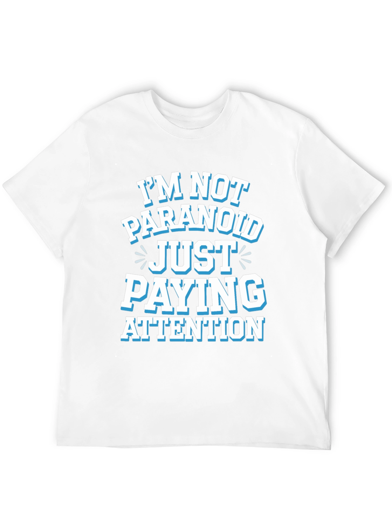 Funny Graphic Tee - Im Not Paranoid Paying Attention