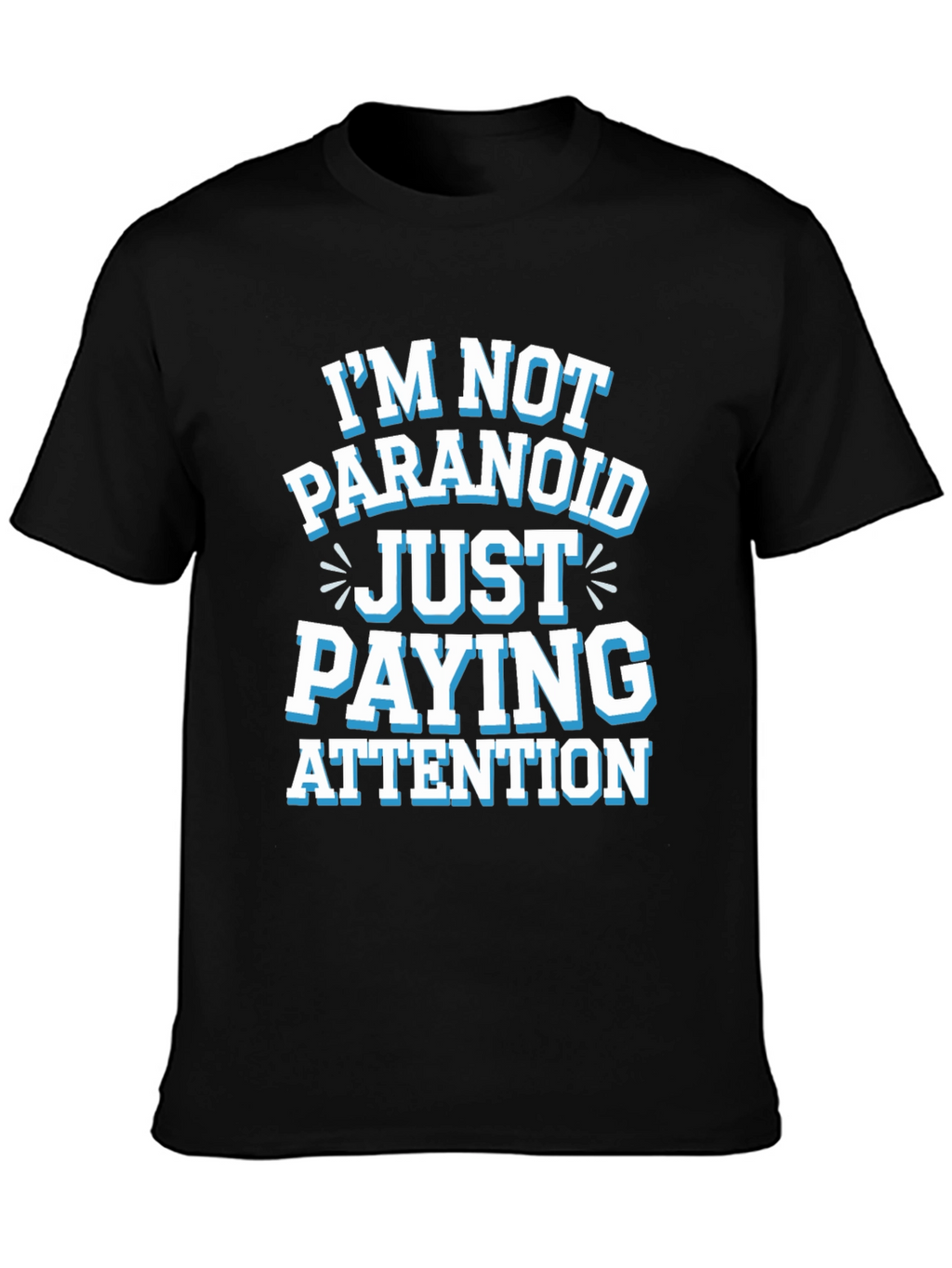 Funny Graphic Tee - Im Not Paranoid Paying Attention