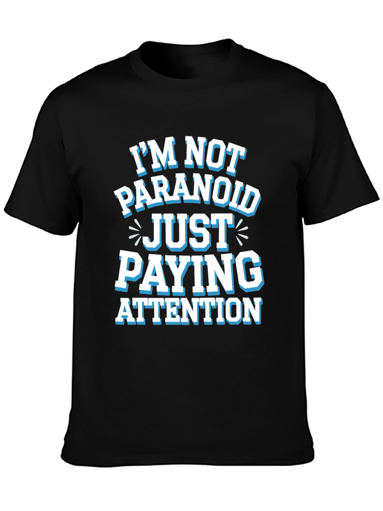 Funny Graphic Tee - Im Not Paranoid Paying Attention