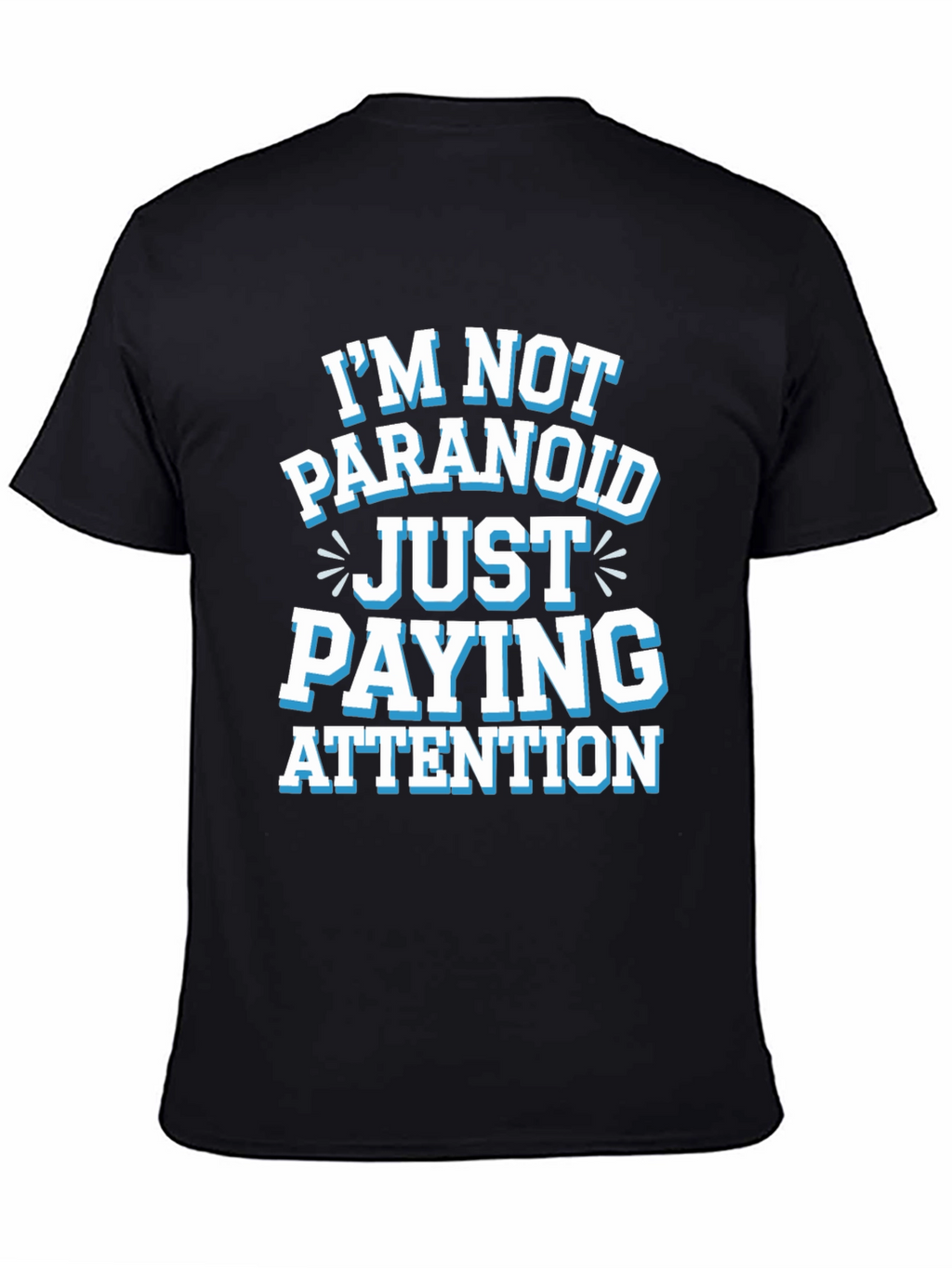 Funny Graphic Tee - Im Not Paranoid Paying Attention