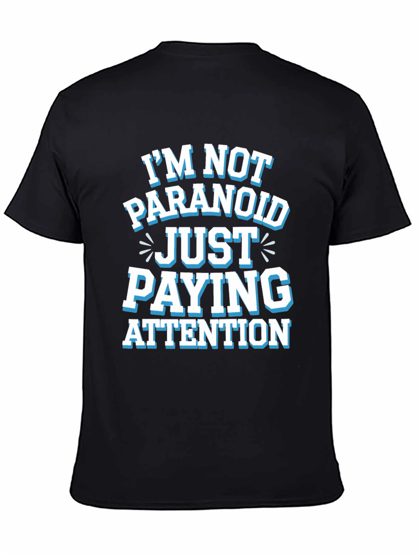 Funny Graphic Tee - Im Not Paranoid Paying Attention