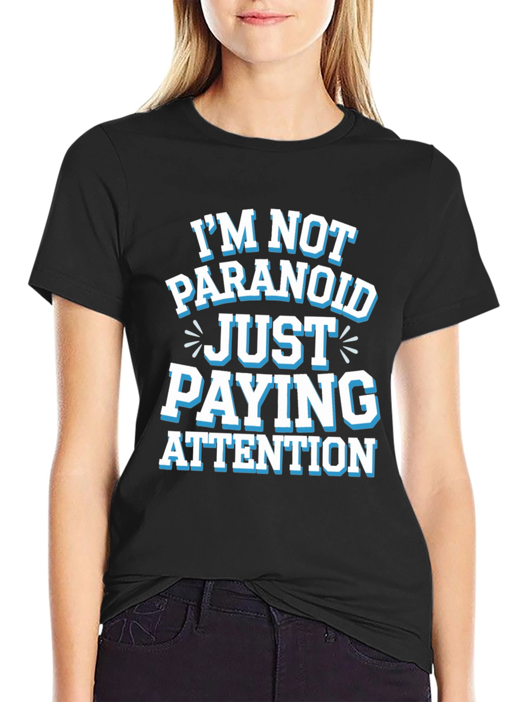 Funny Graphic Tee - Im Not Paranoid Paying Attention