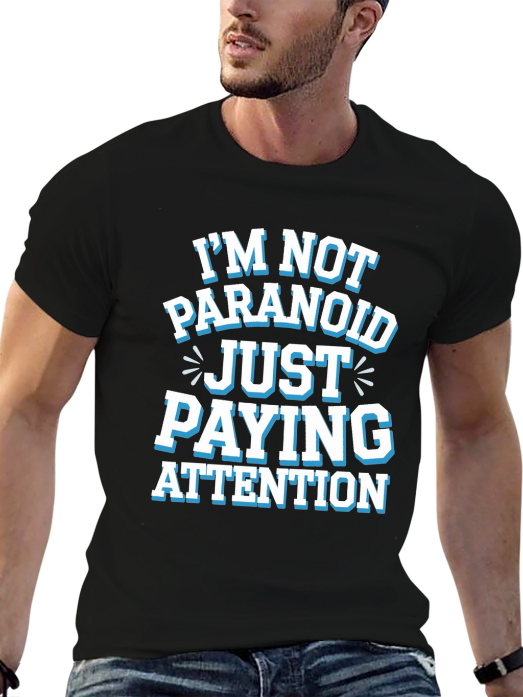 Funny Graphic Tee - Im Not Paranoid Paying Attention