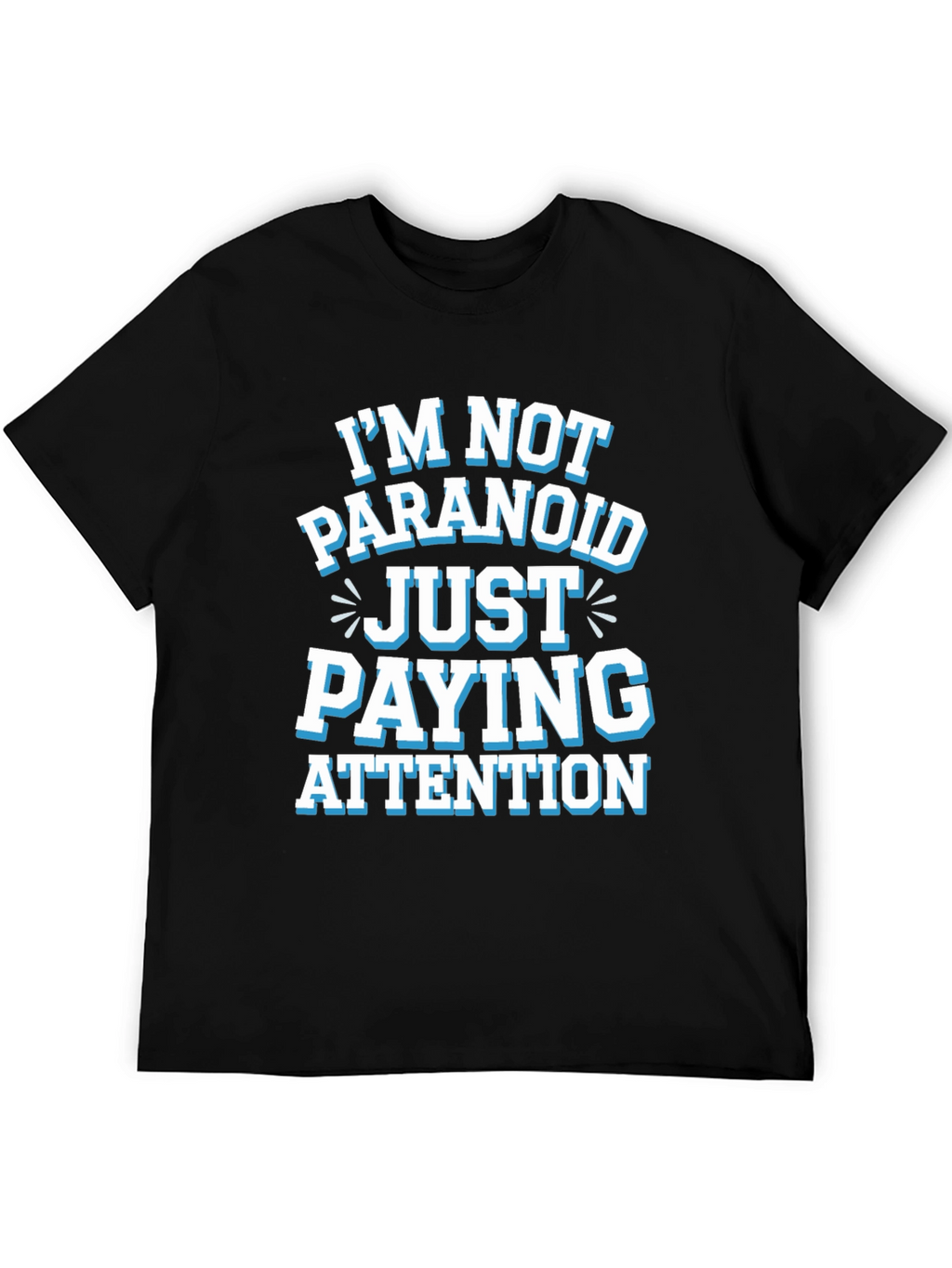 Funny Graphic Tee - Im Not Paranoid Paying Attention