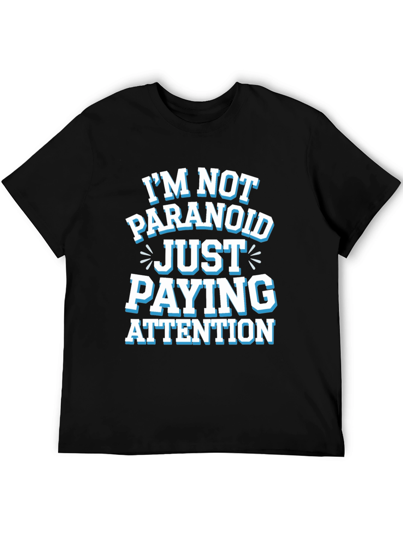Funny Graphic Tee - Im Not Paranoid Paying Attention