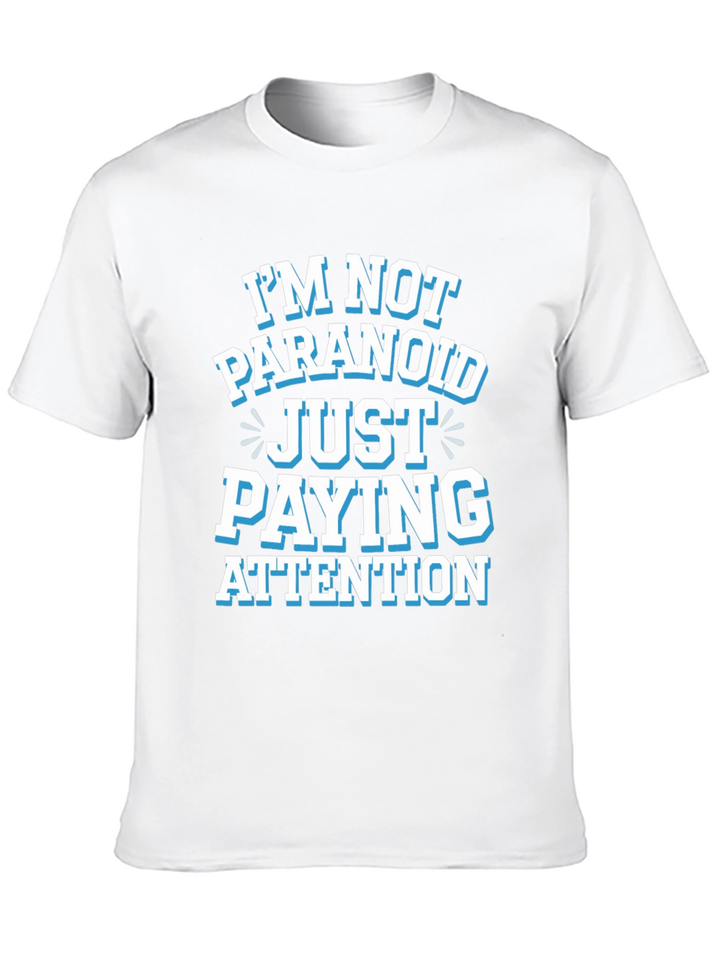 Funny Graphic Tee - Im Not Paranoid Paying Attention
