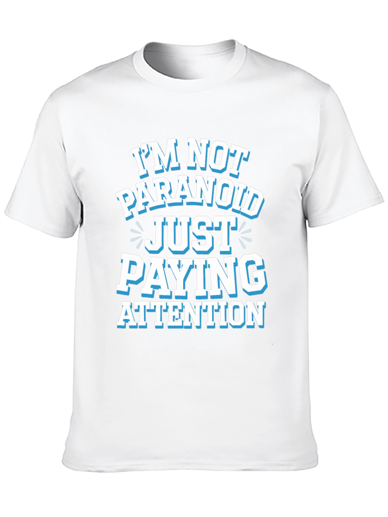 Funny Graphic Tee - Im Not Paranoid Paying Attention