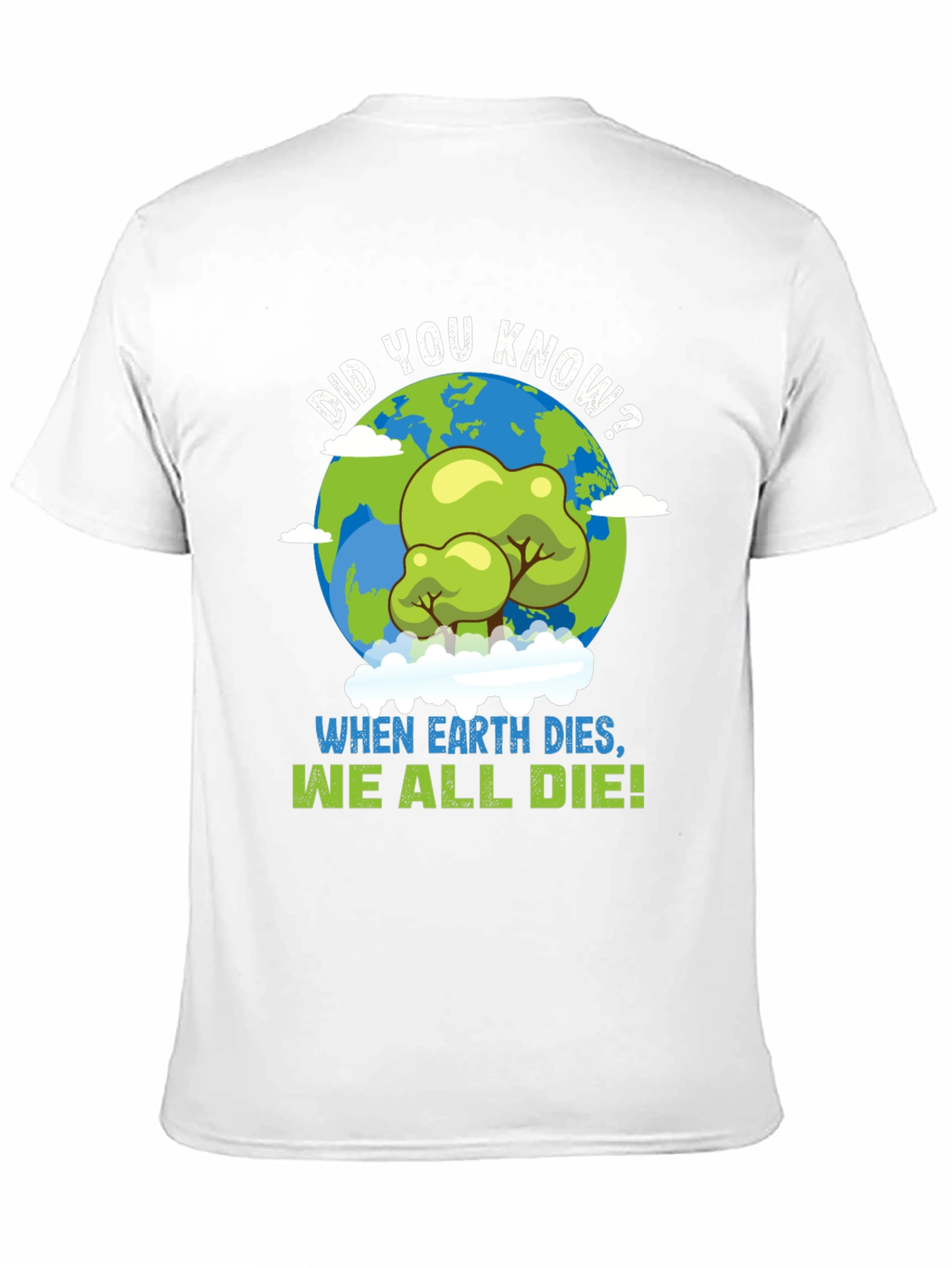 Earth Day T-Shirt: When Earth Dies We All Die!