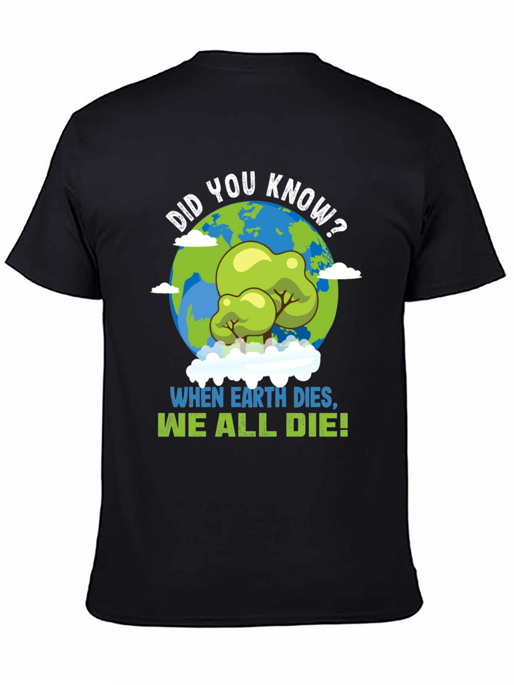 Earth Day T-Shirt: When Earth Dies We All Die!