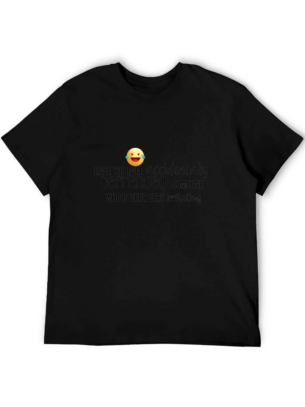 Accidentally Befriended Funny Graphic T-Shirt