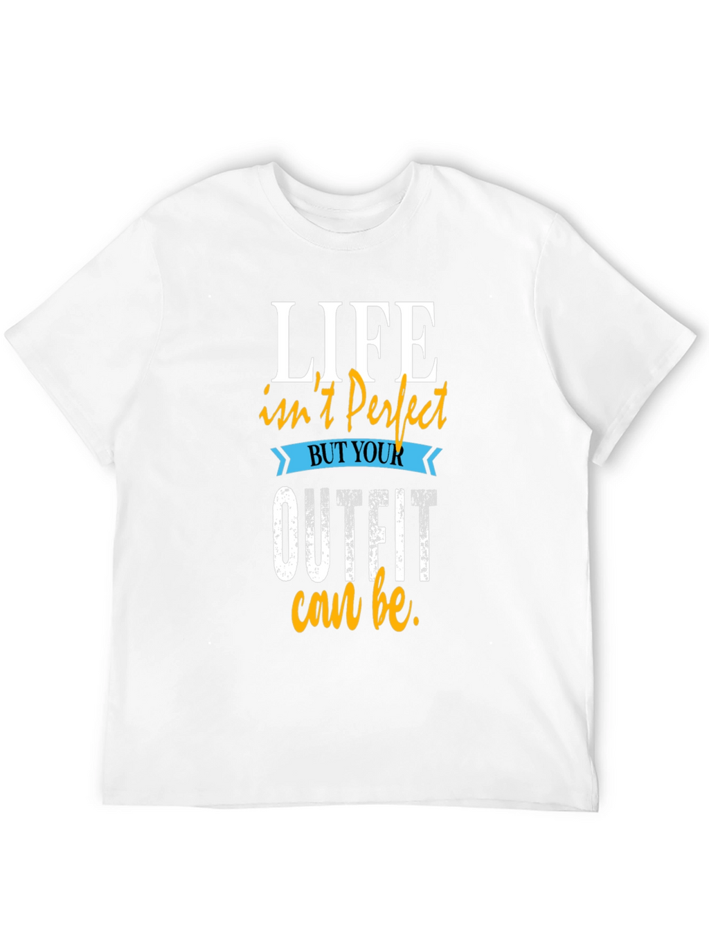 Life Isnt Perfect Outfit T-Shirt