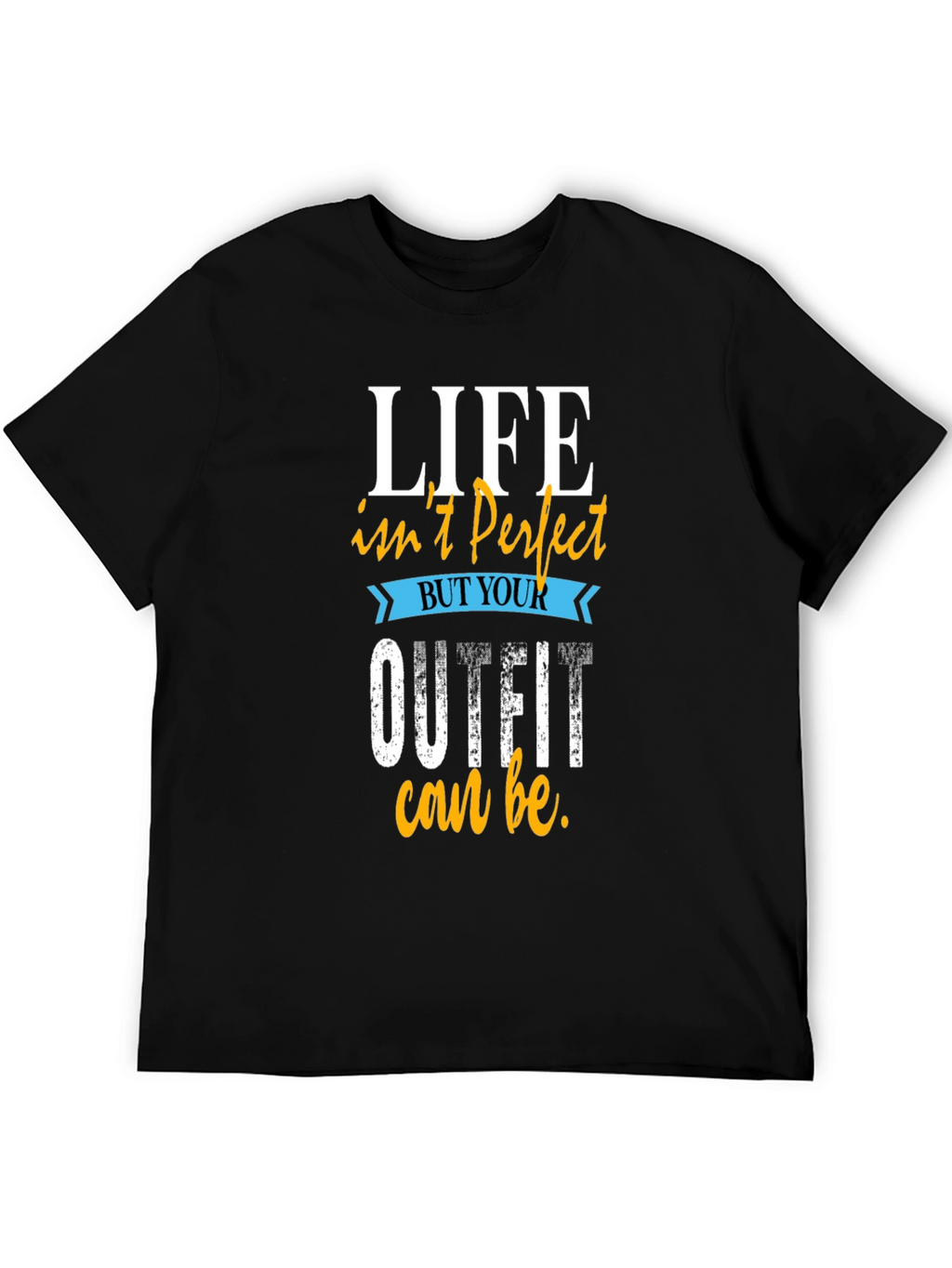 Life Isnt Perfect Outfit T-Shirt