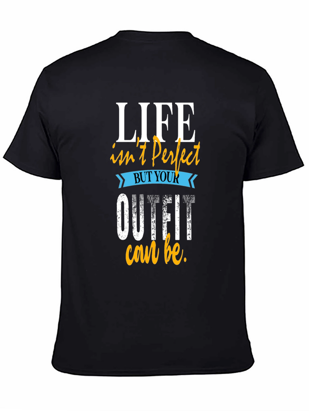 Life Isnt Perfect Outfit T-Shirt