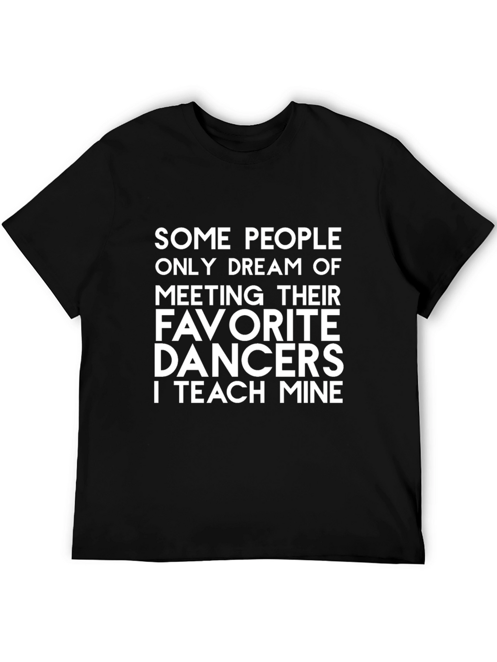 Dance Teacher T-Shirt - Teach My Favorite Dancers