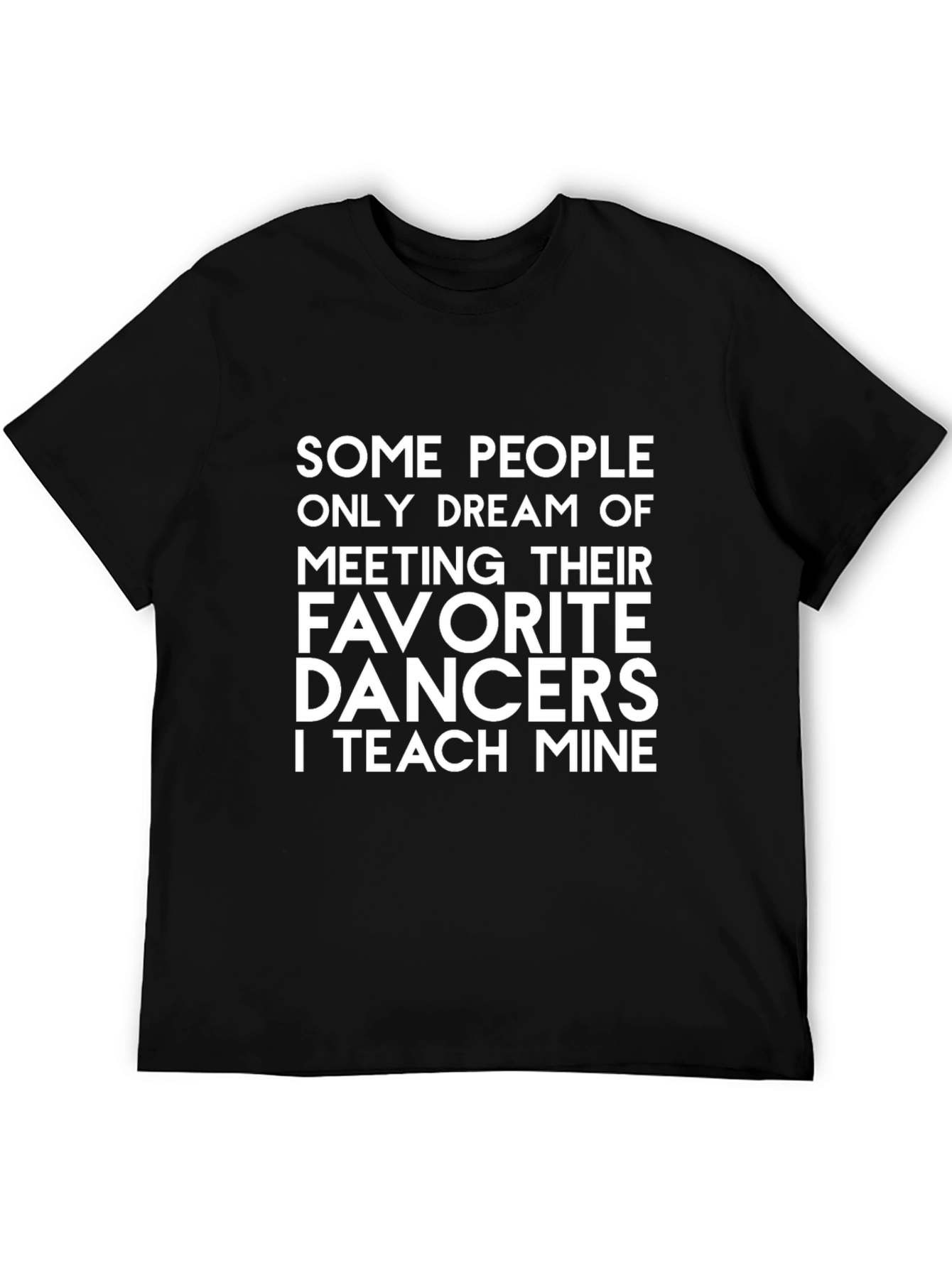 Dance Teacher T-Shirt - Teach My Favorite Dancers