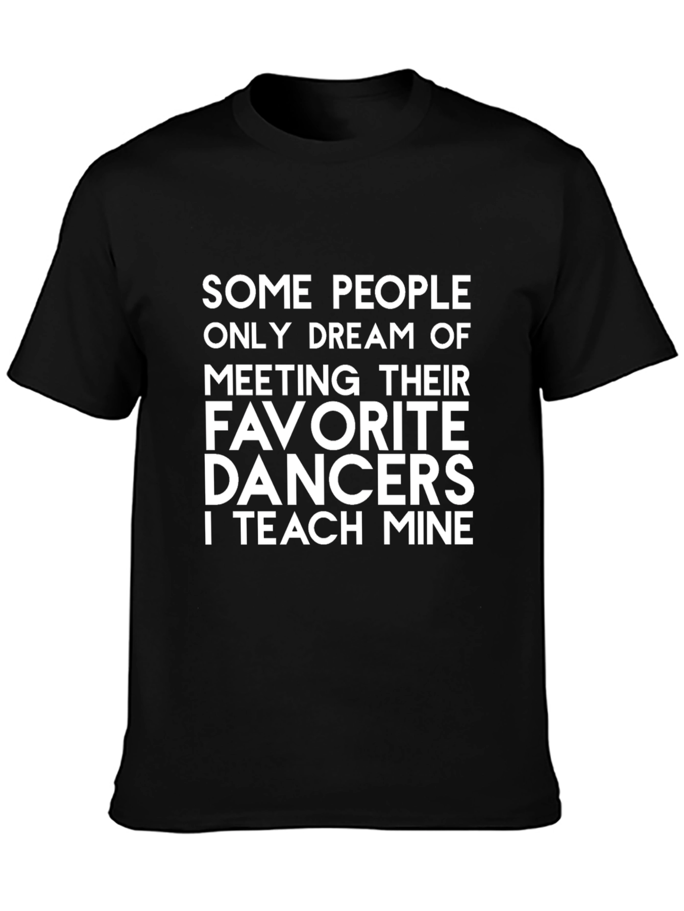 Dance Teacher T-Shirt - Teach My Favorite Dancers