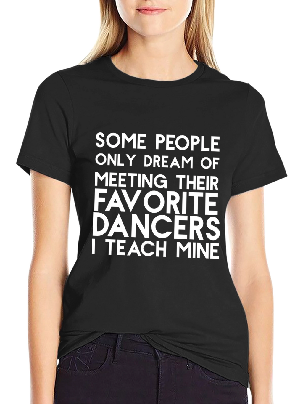 Dance Teacher T-Shirt - Teach My Favorite Dancers