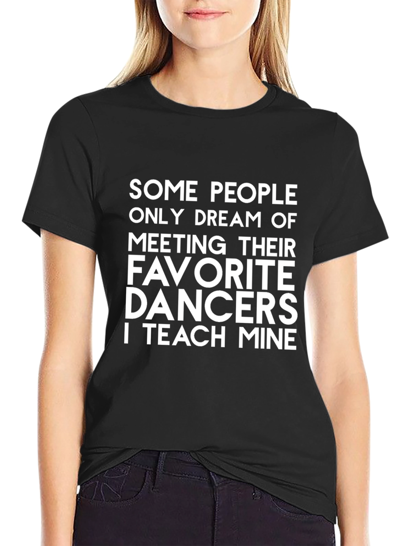 Dance Teacher T-Shirt - Teach My Favorite Dancers