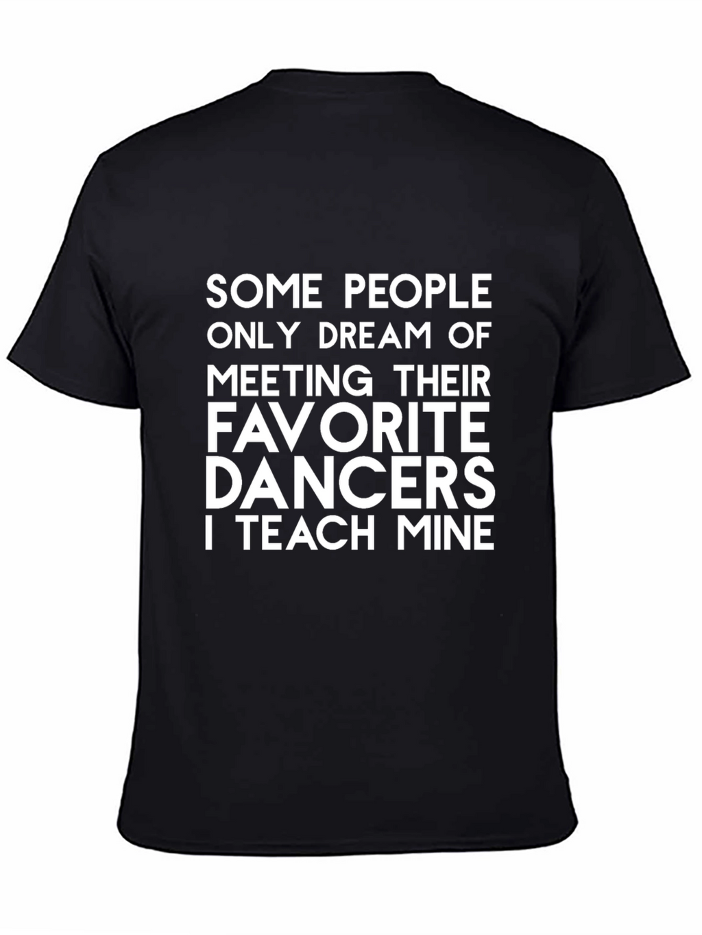 Dance Teacher T-Shirt - Teach My Favorite Dancers
