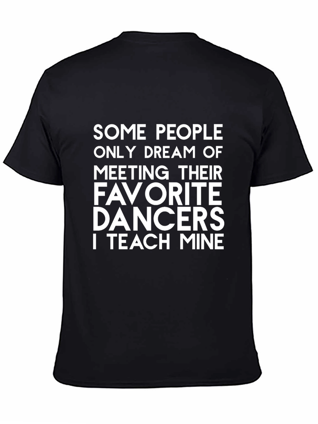 Dance Teacher T-Shirt - Teach My Favorite Dancers