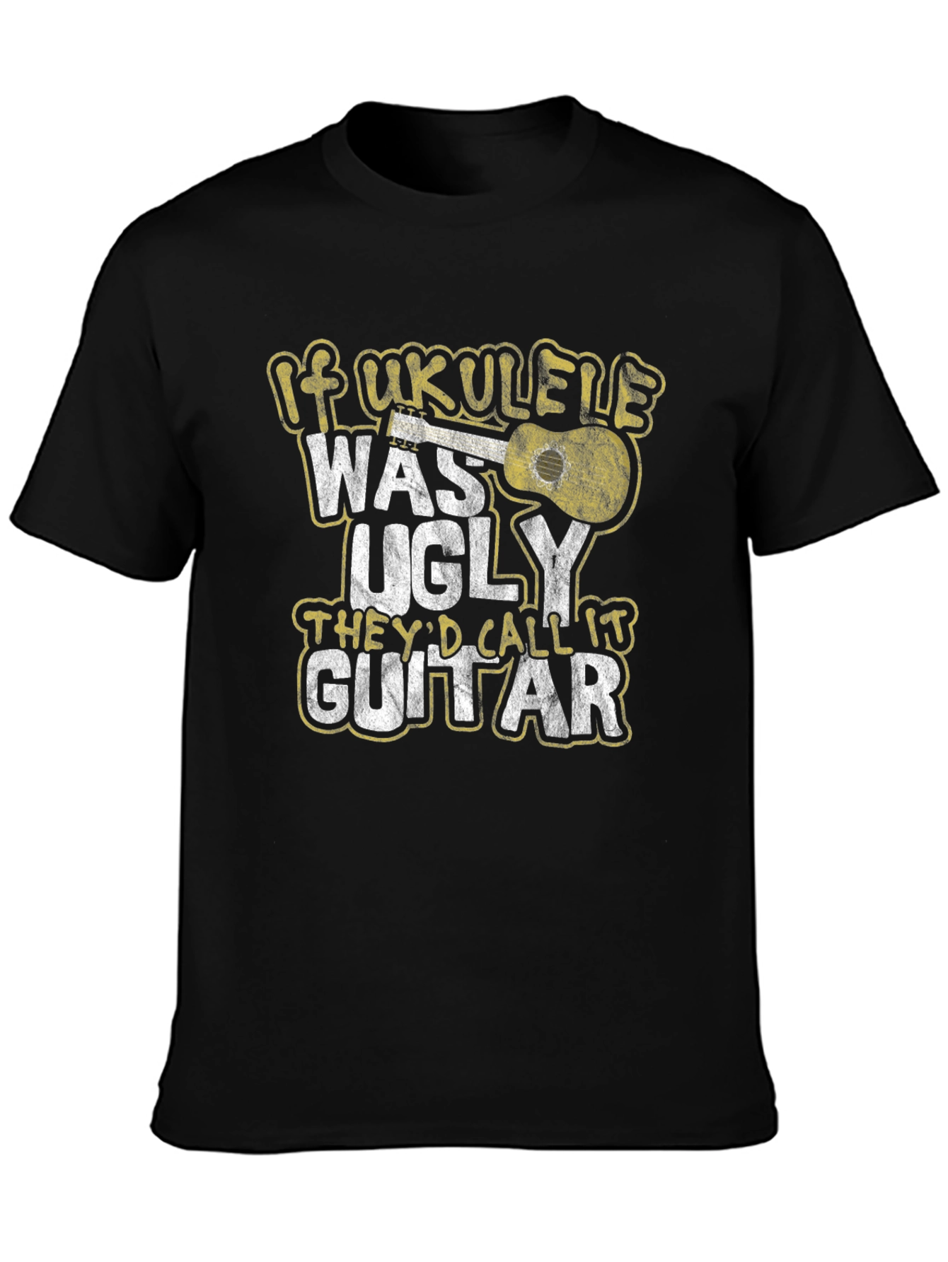 If Ukulele Was Ugly T-Shirt - Musician Humor Tee