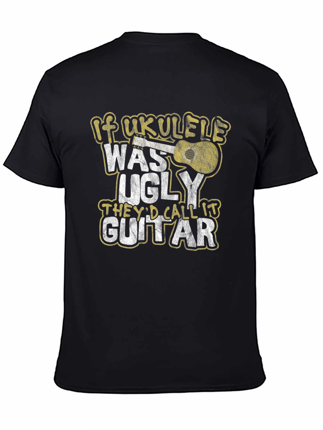 If Ukulele Was Ugly T-Shirt - Musician Humor Tee