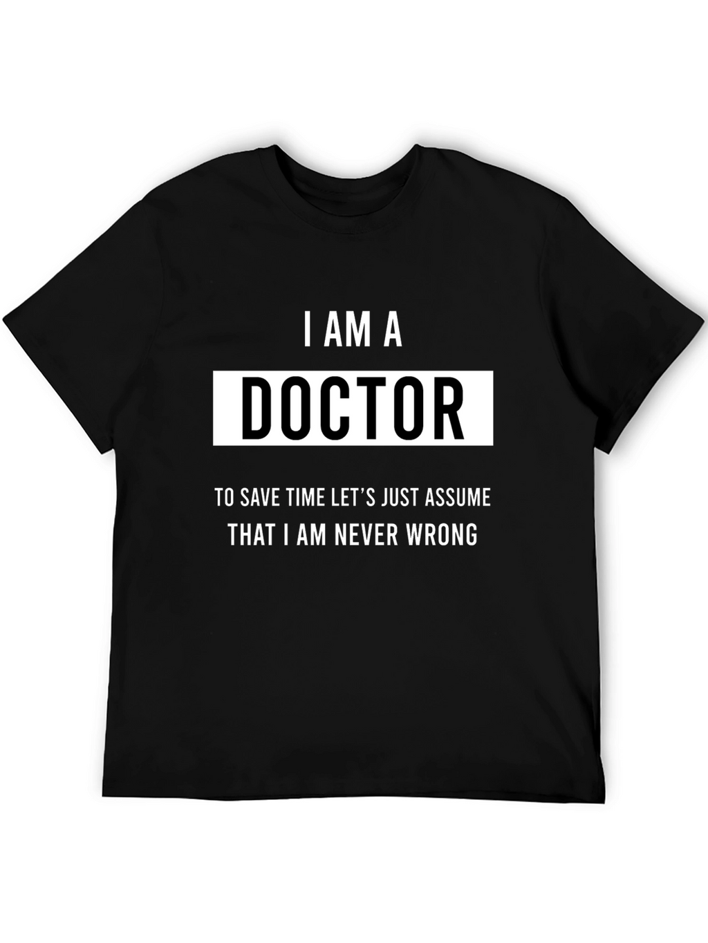 I AM A Doctor Humor T-Shirt