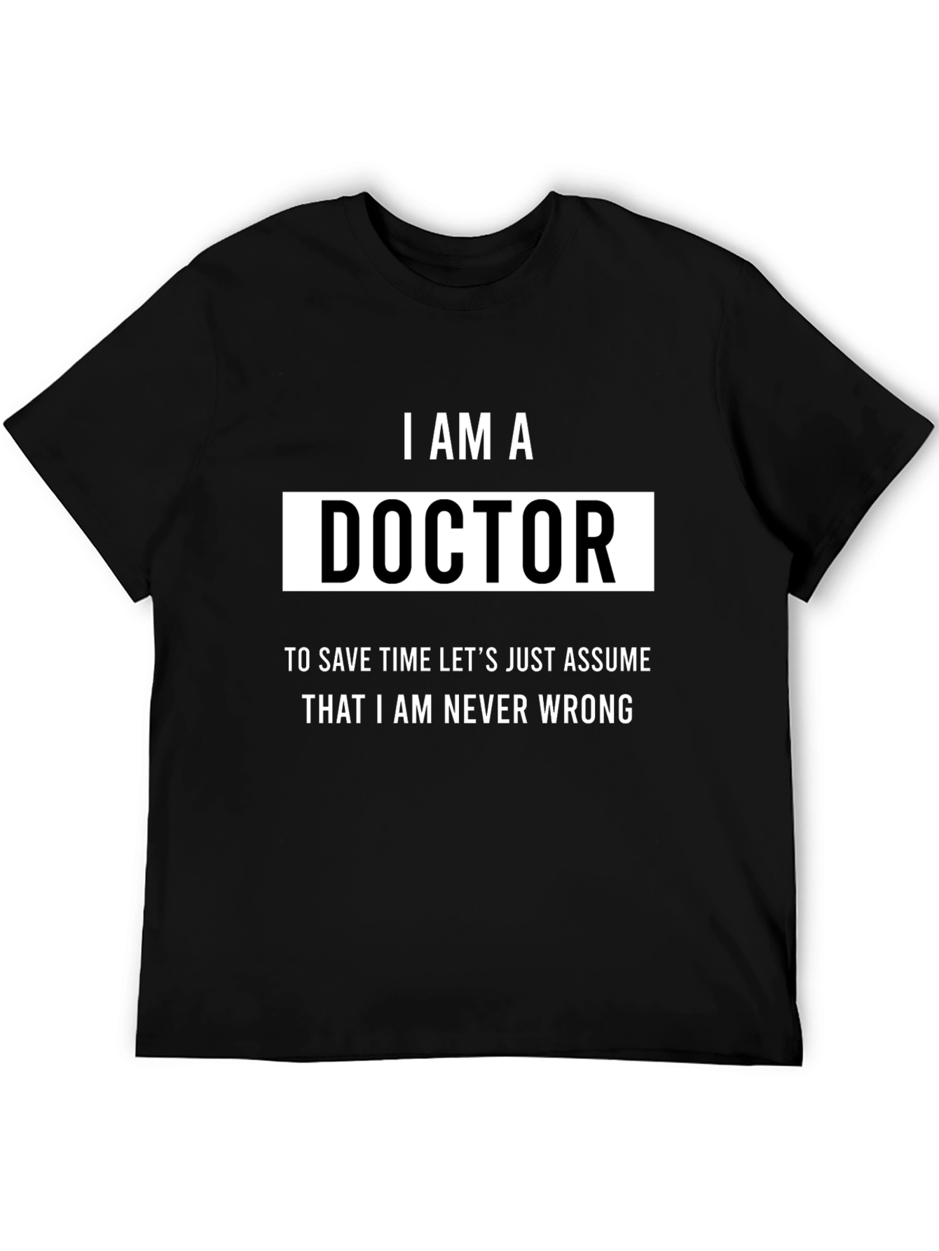 I AM A Doctor Humor T-Shirt