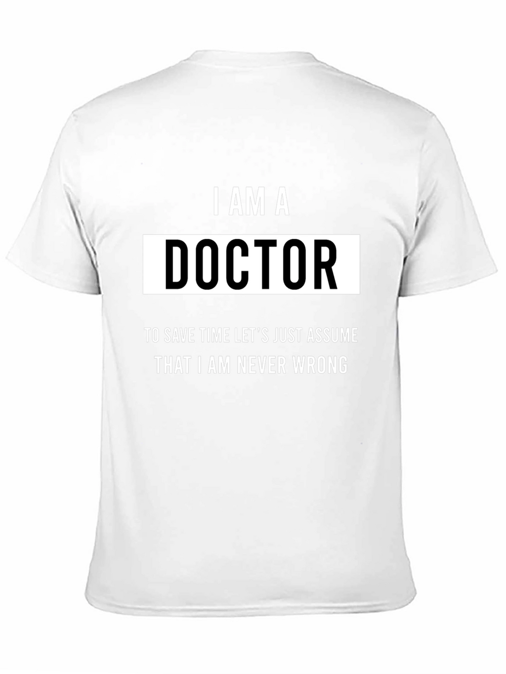 I AM A Doctor Humor T-Shirt