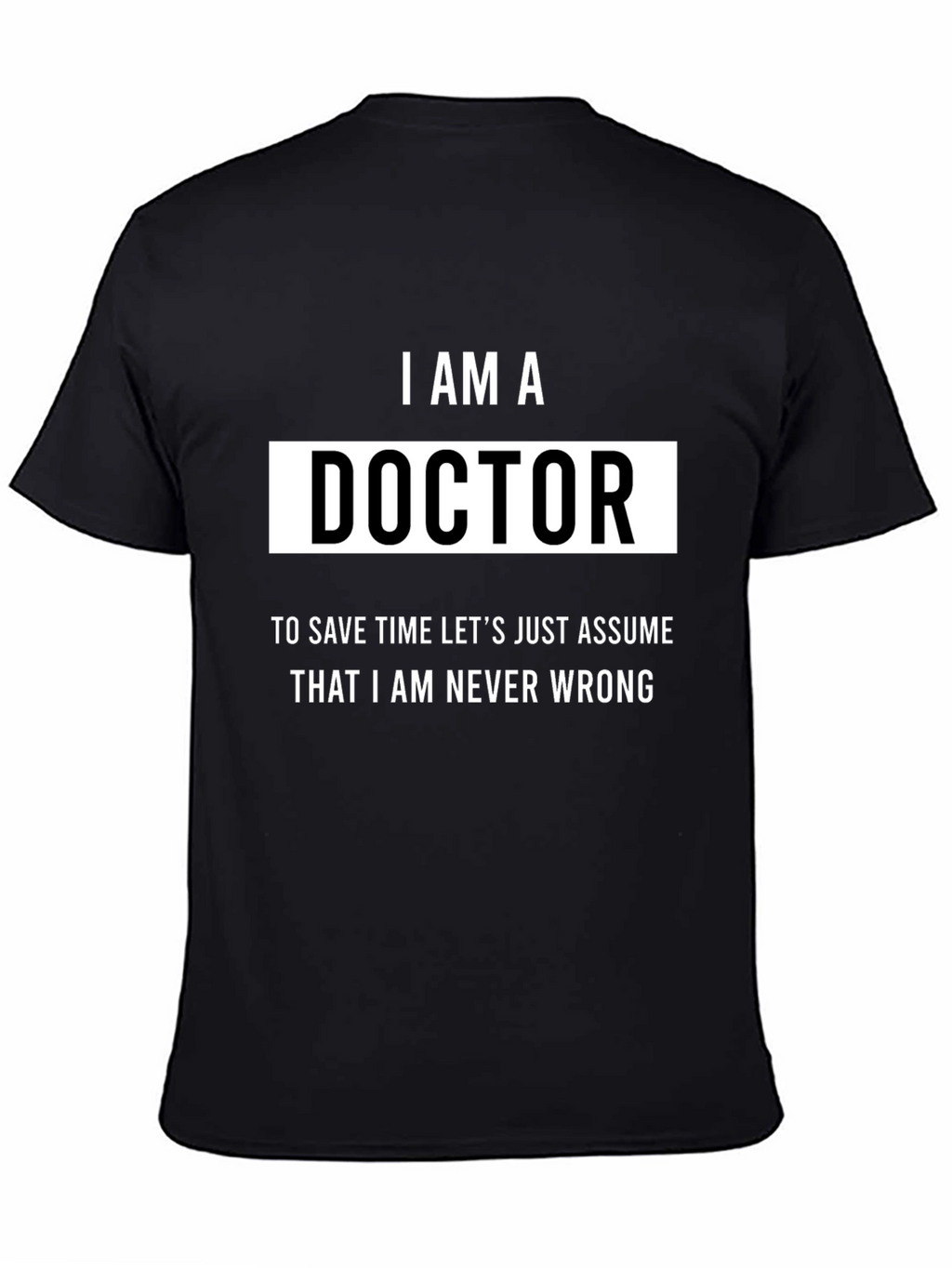 I AM A Doctor Humor T-Shirt