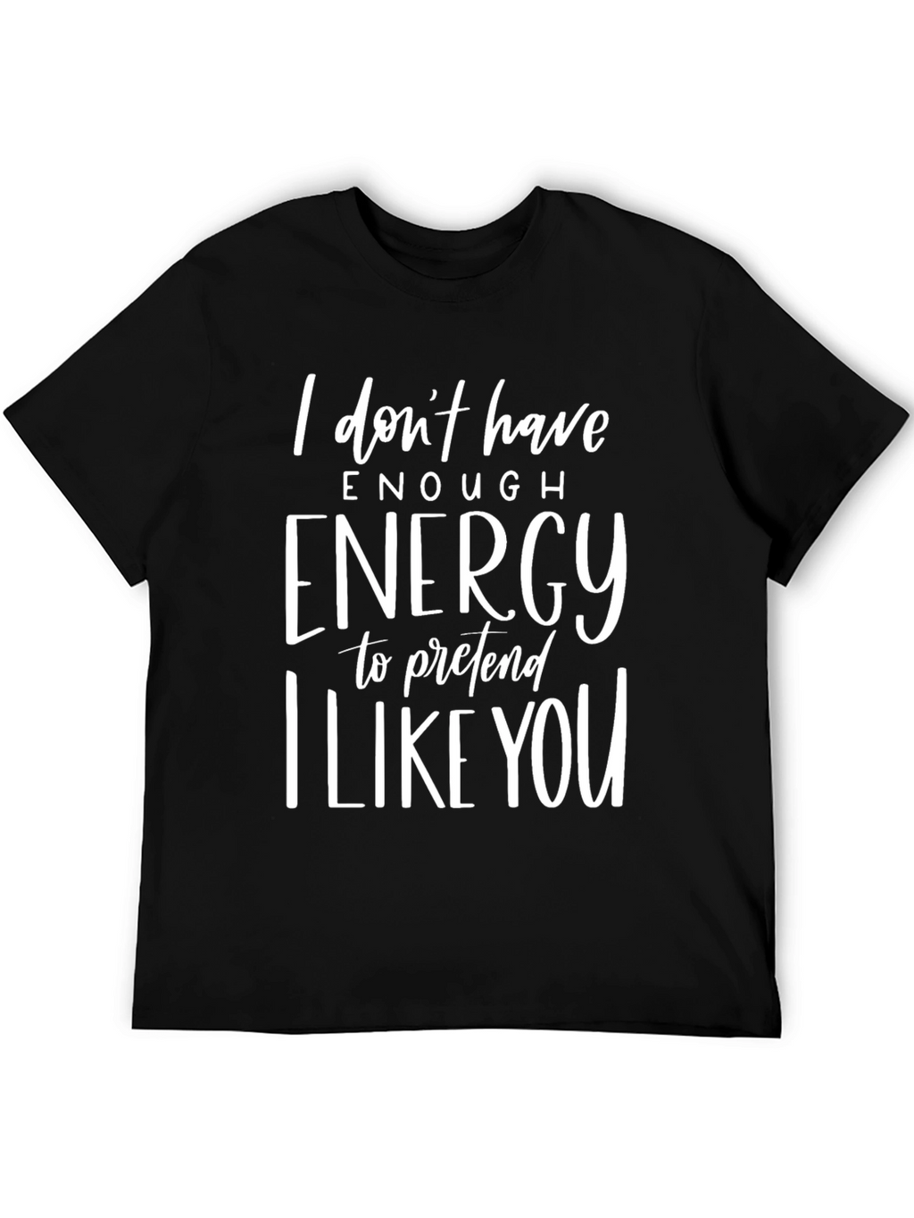 Funny Graphic Tee - I Dont Have Enough Energy