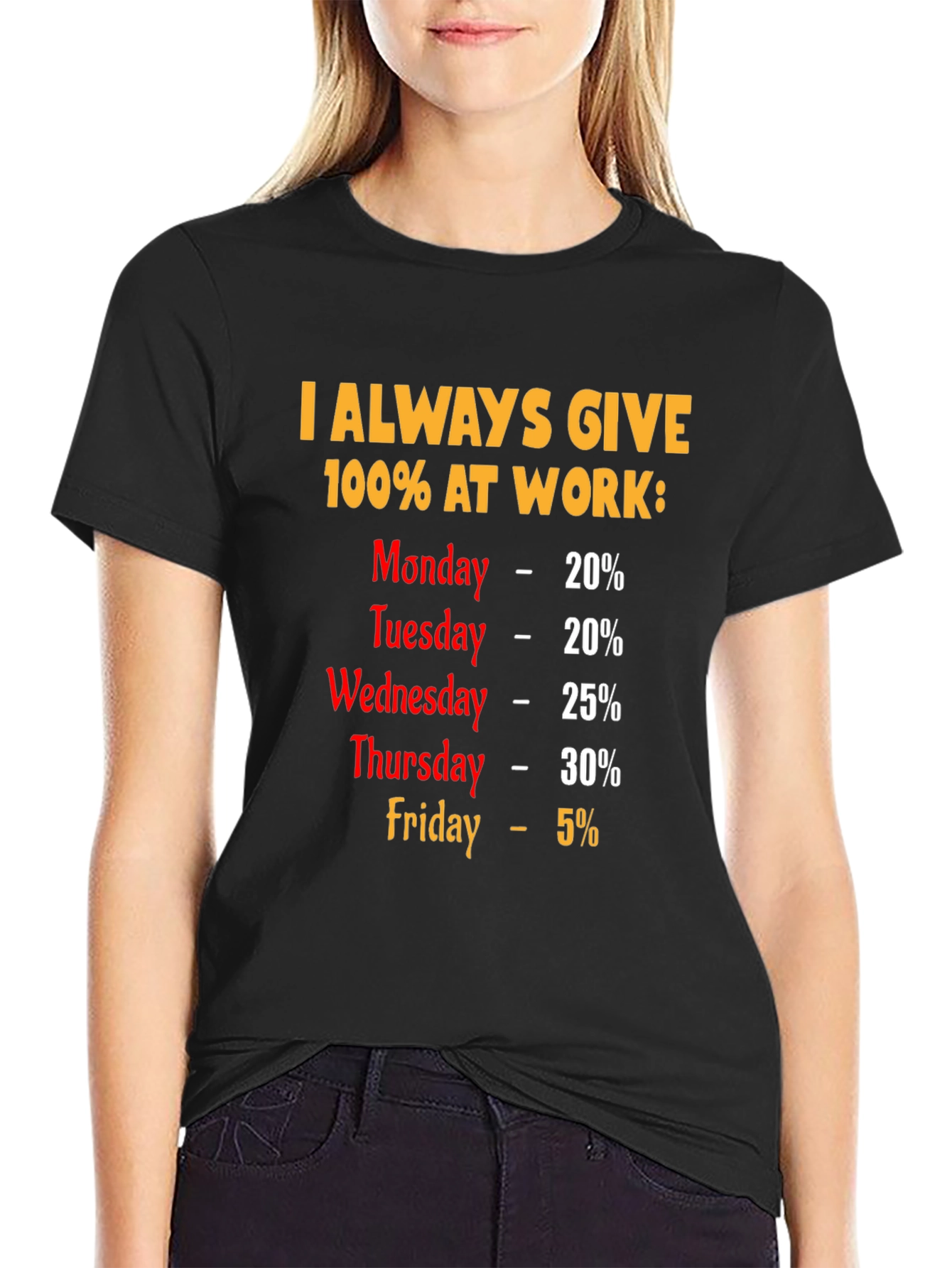 Funny Work Week T-Shirt - I Always Give 100%