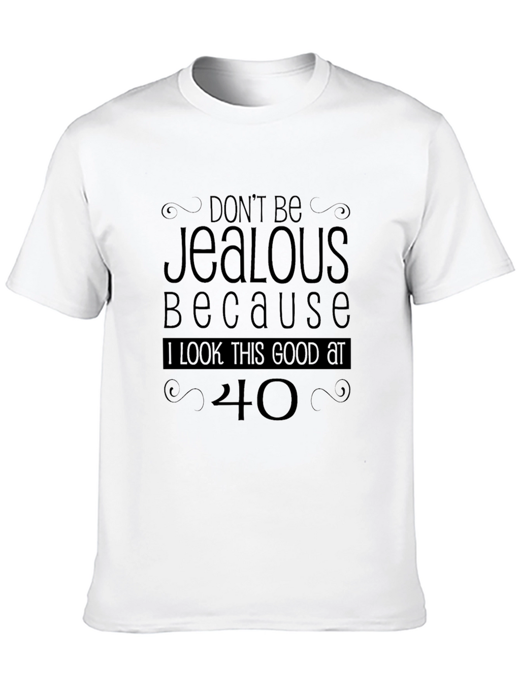 Funny 40th Birthday T-Shirt - Dont Be Jealous