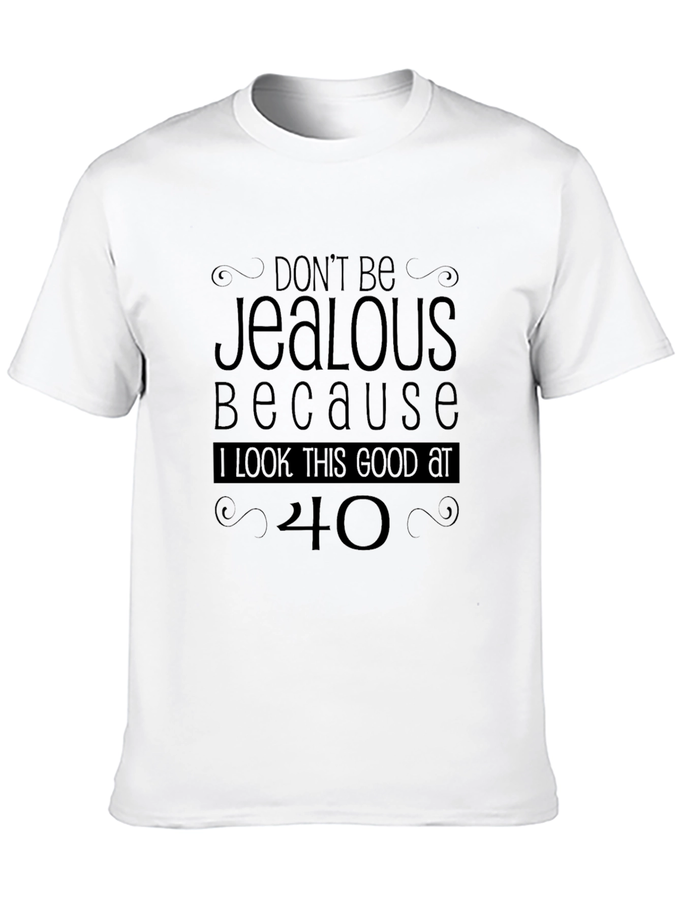 Funny 40th Birthday T-Shirt - Dont Be Jealous