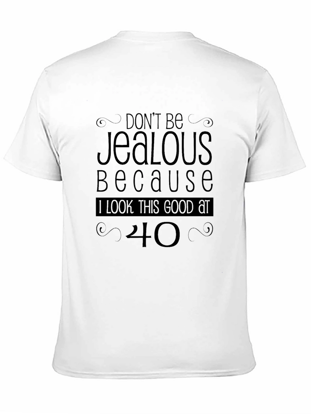 Funny 40th Birthday T-Shirt - Dont Be Jealous