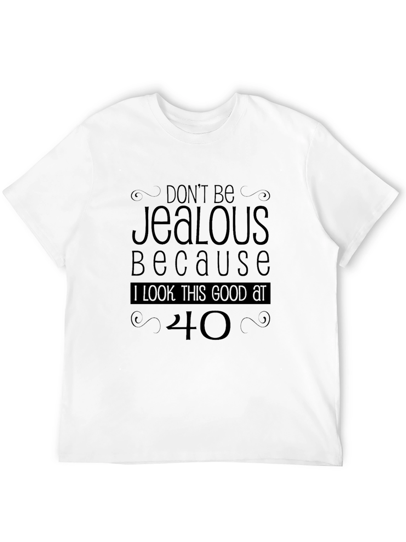 Funny 40th Birthday T-Shirt - Dont Be Jealous