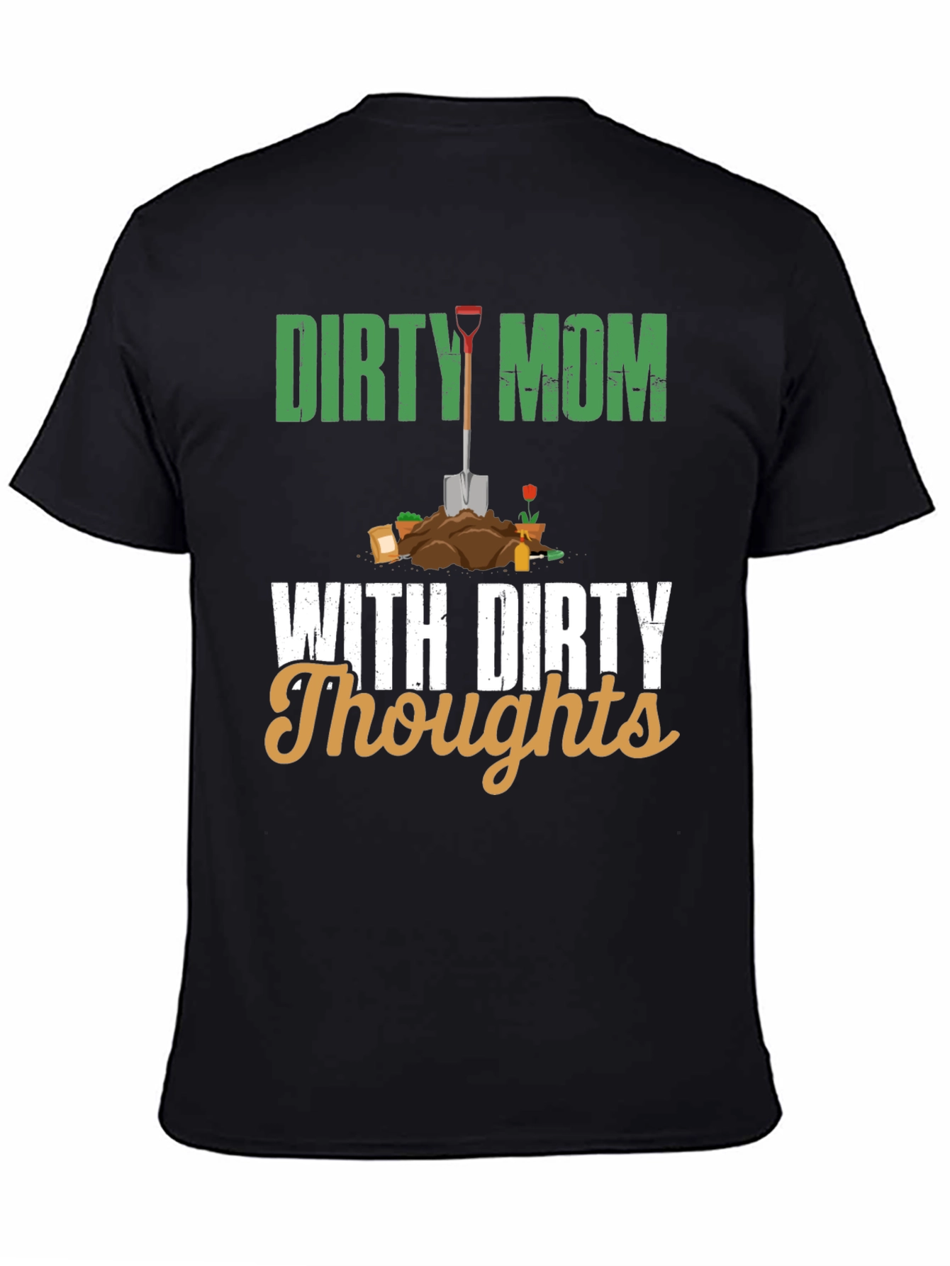 Dirty Mom With Dirty Thoughts T-Shirt - Gardening Humor Tee