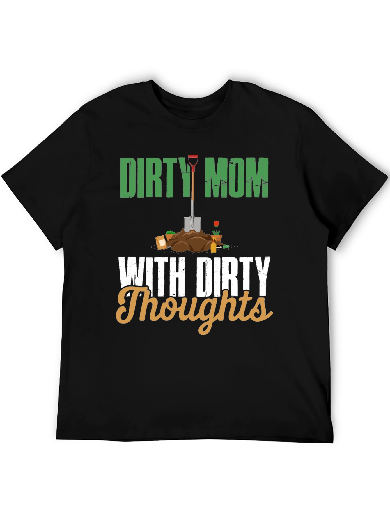 Dirty Mom With Dirty Thoughts T-Shirt - Gardening Humor Tee