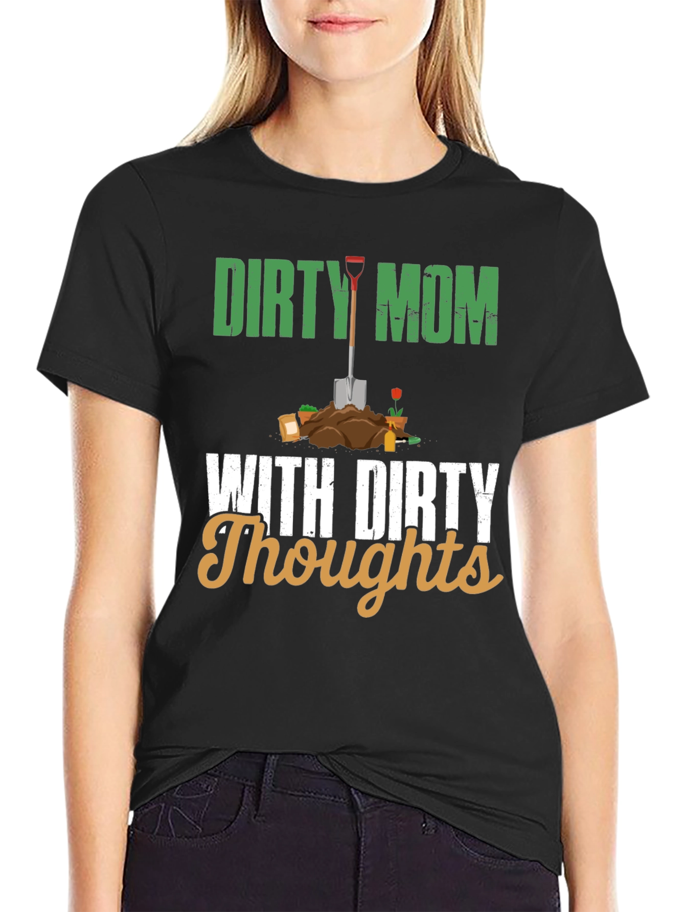 Dirty Mom With Dirty Thoughts T-Shirt - Gardening Humor Tee