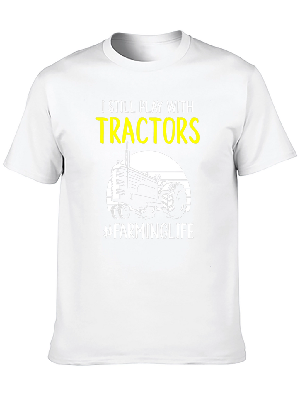 I Still Play with Tractors Farming T-Shirt