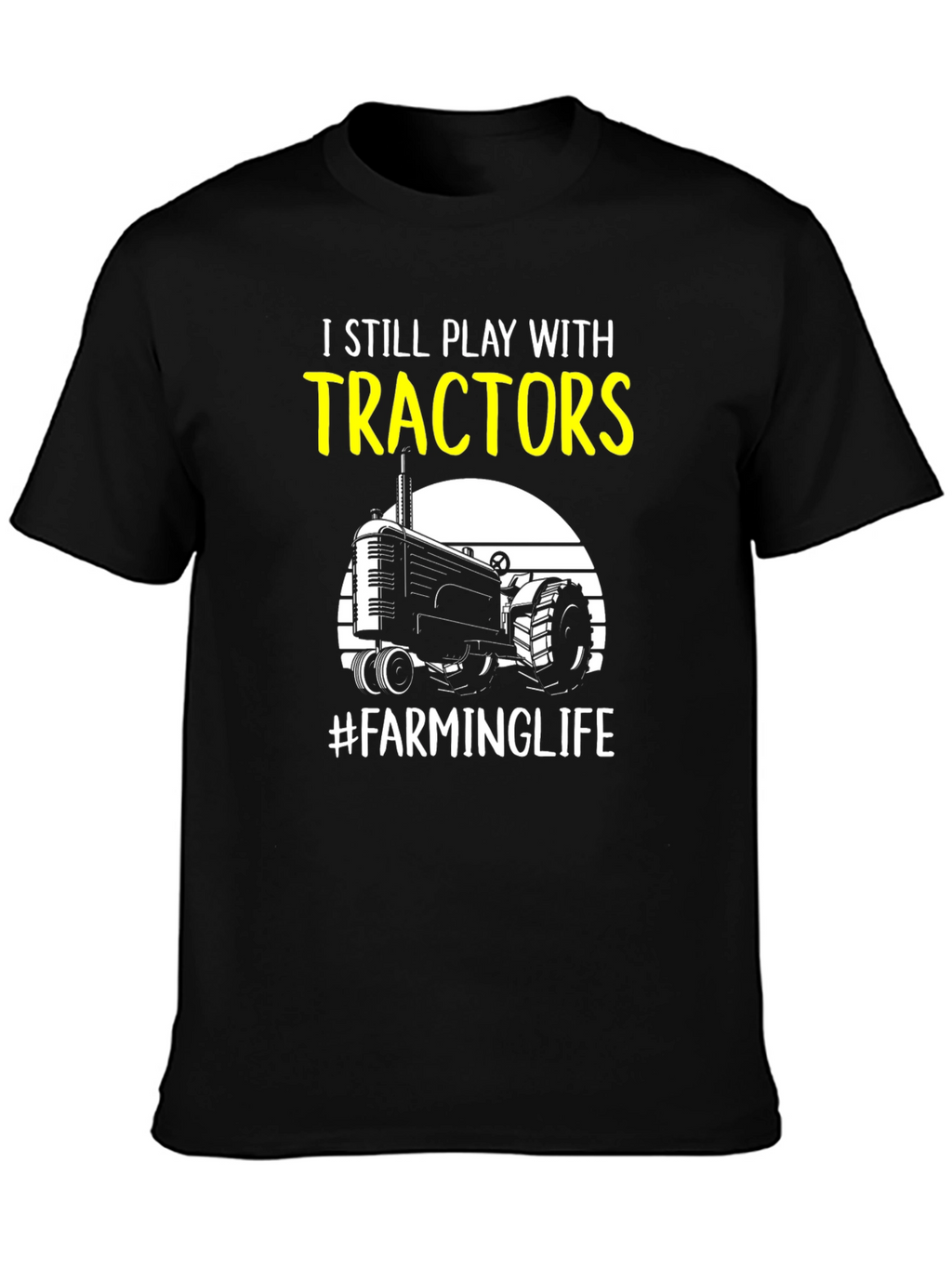 I Still Play with Tractors Farming T-Shirt