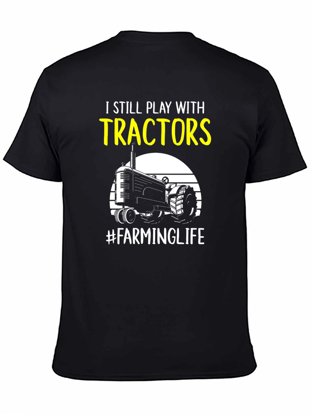 I Still Play with Tractors Farming T-Shirt