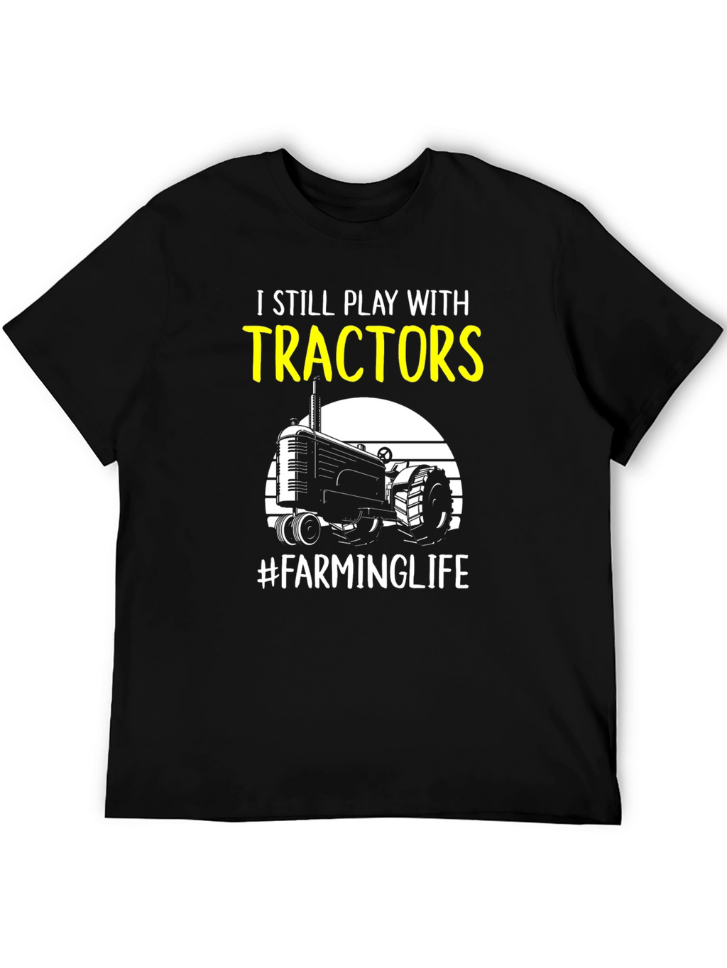 I Still Play with Tractors Farming T-Shirt