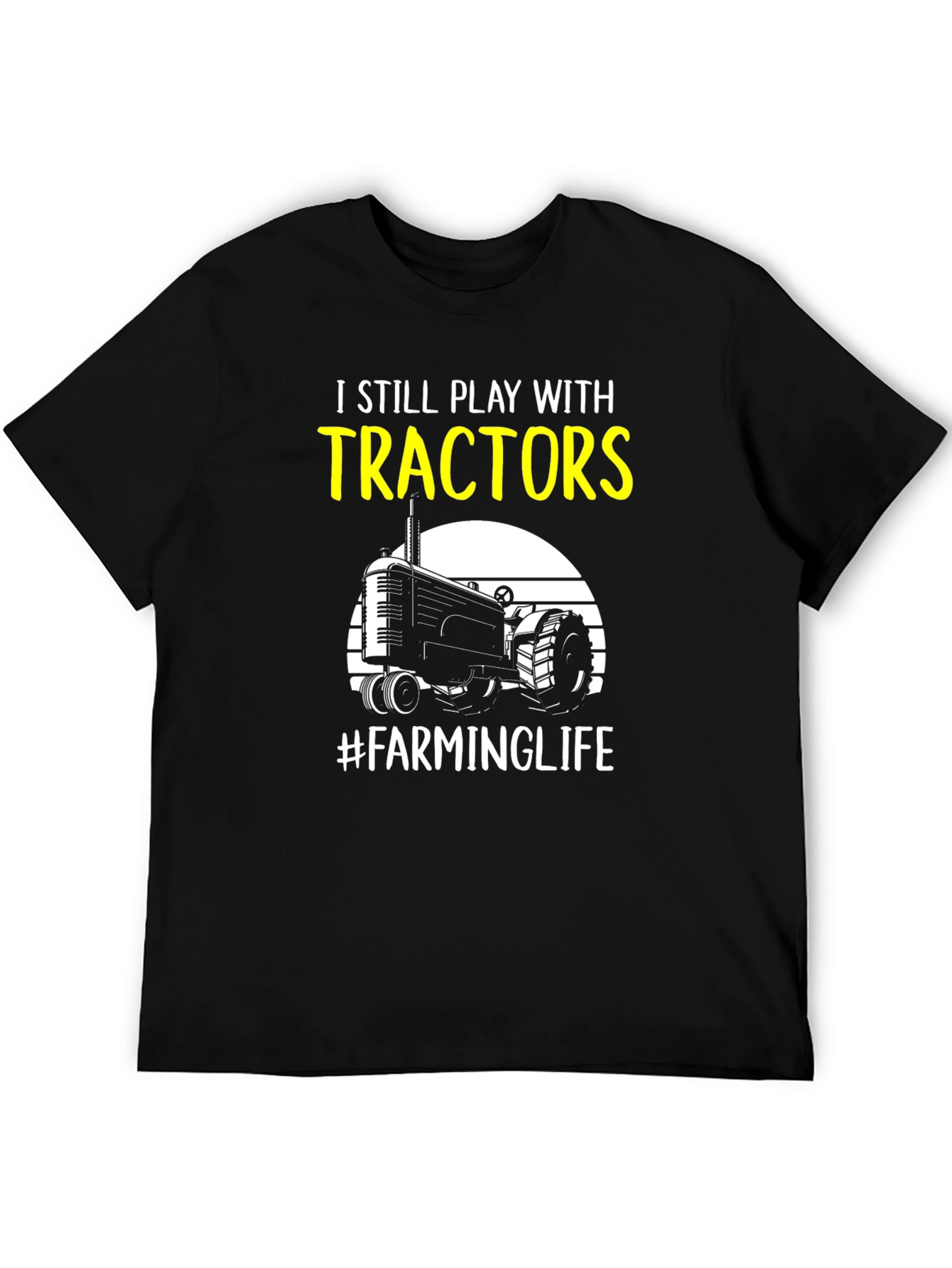 I Still Play with Tractors Farming T-Shirt