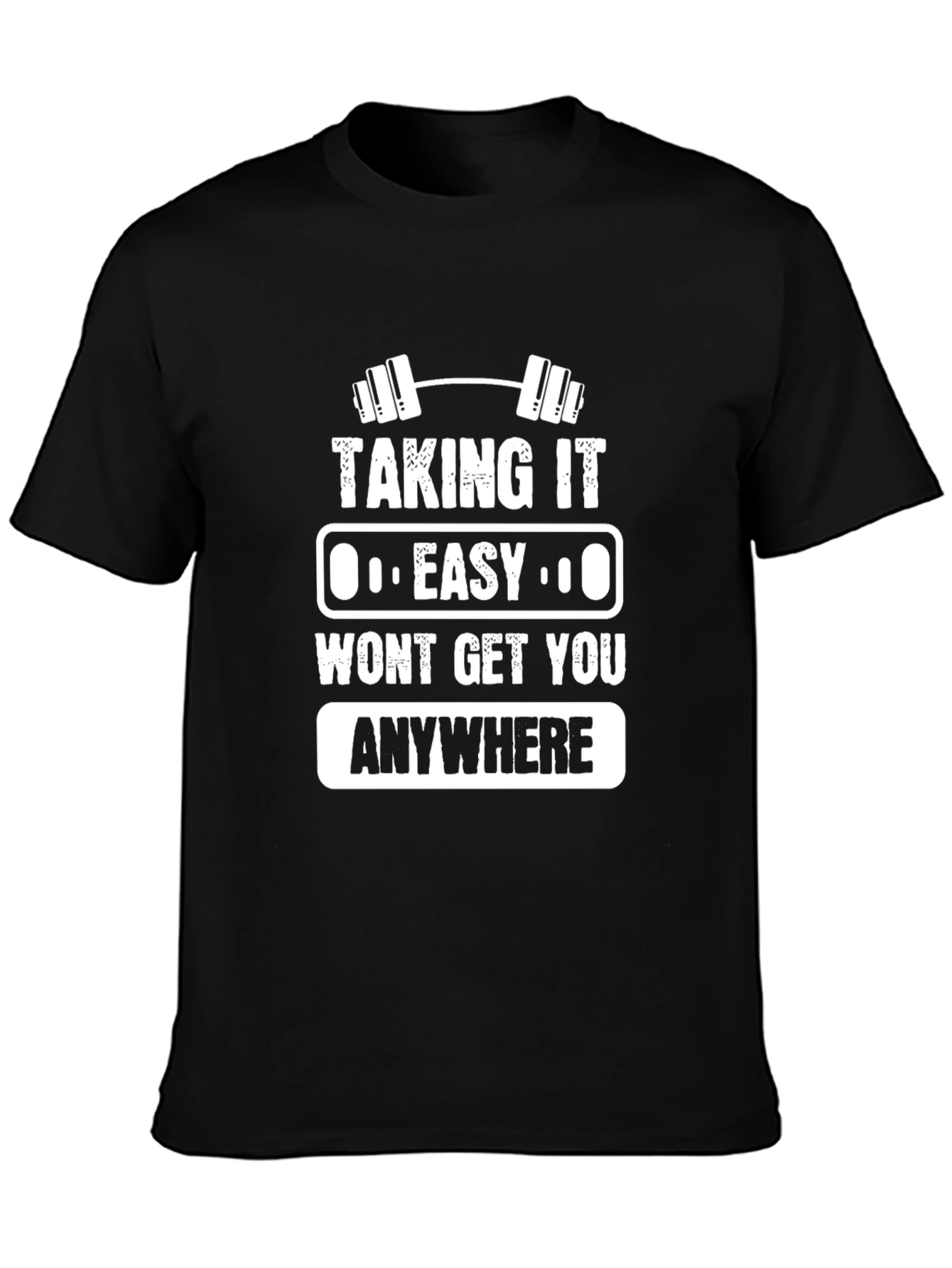 Motivational Gym T-Shirt - Taking It Easy Wont Get You Anywhere