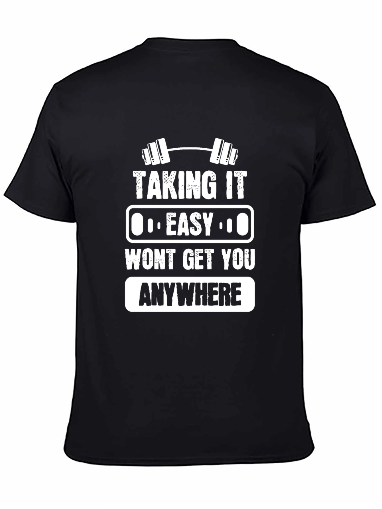 Motivational Gym T-Shirt - Taking It Easy Wont Get You Anywhere