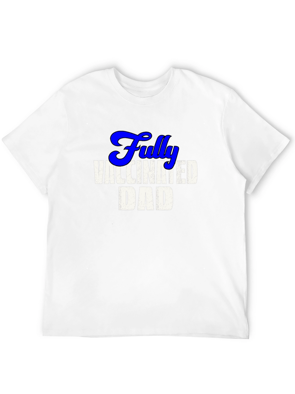 Fully Vaccinated Dad Tee - Cool Novelty T-Shirt