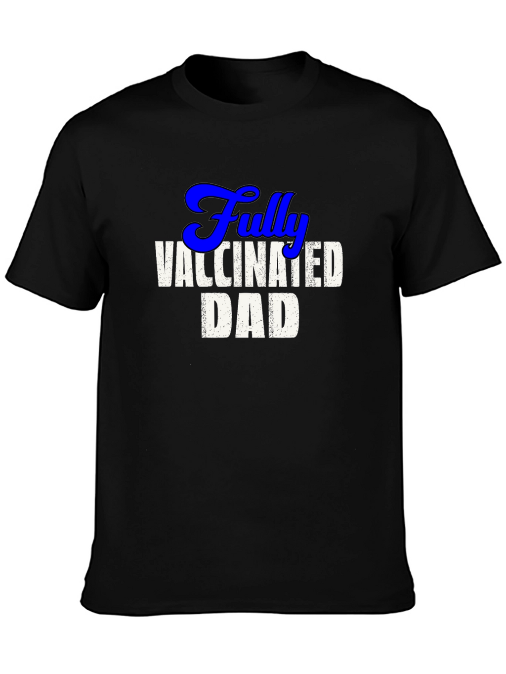 Fully Vaccinated Dad Tee - Cool Novelty T-Shirt