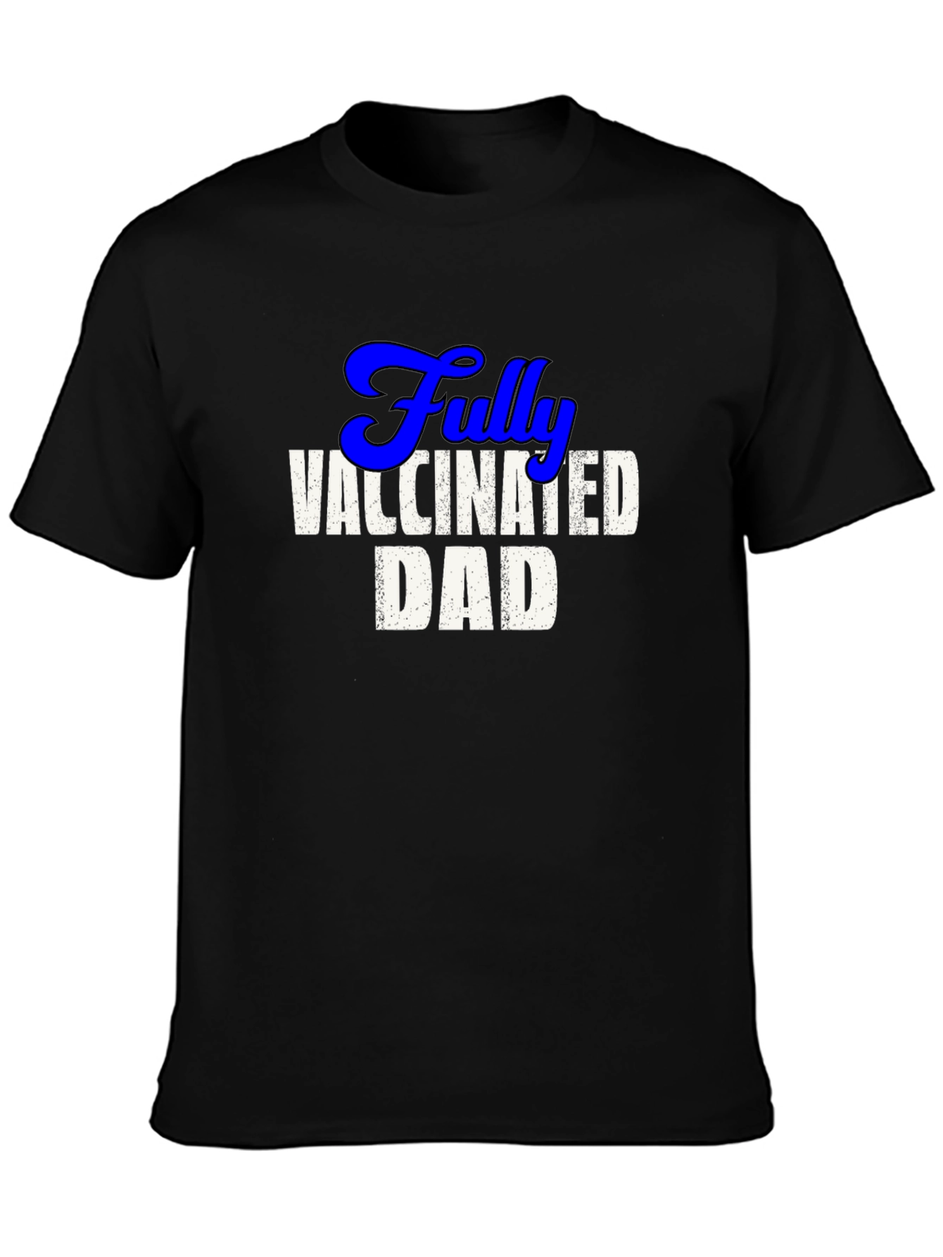 Fully Vaccinated Dad Tee - Cool Novelty T-Shirt